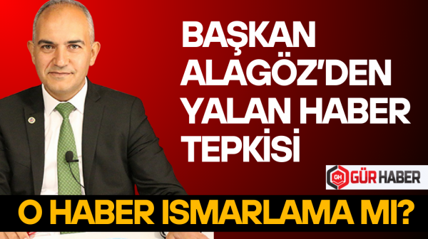 BAŞKAN ÜMİT ALAGÖZ'DEN YALAN HABER TEPKİSİ