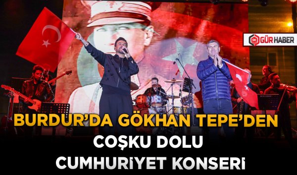BURDUR'DA GÖKHAN TEPE'DEN COŞKU DOLU CUMHURİYET KONSERİ