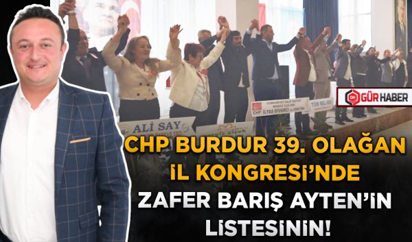 CHP BURDUR 39. OLAĞAN İL KONGRESİ'NDE ZAFER BARIŞ AYTEN'İN LİSTESİNİN!