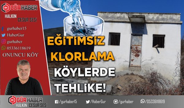 EĞİTİMSİZ KLORLAMA KÖYLERDE TEHLİKE!
