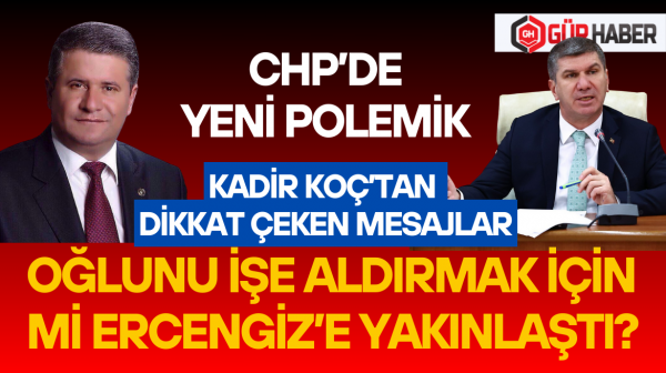 KADİR KOÇ'UN OĞLUNUN İŞE ALINMASI TARTIŞMA YARATTI