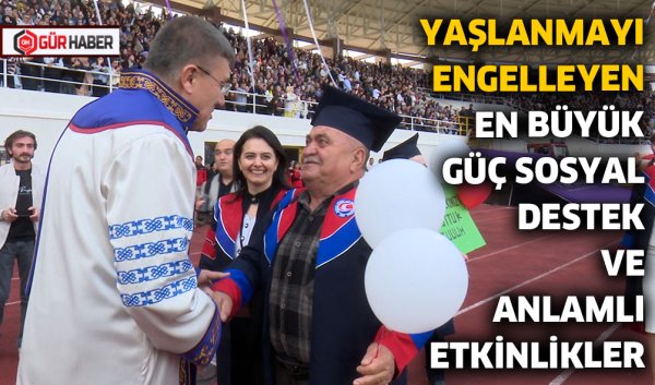 YAŞLANMAYI ENGELLEYEN EN BÜYÜK GÜÇ SOSYAL DESTEK VE ANLAMLI ETKİNLİKLER